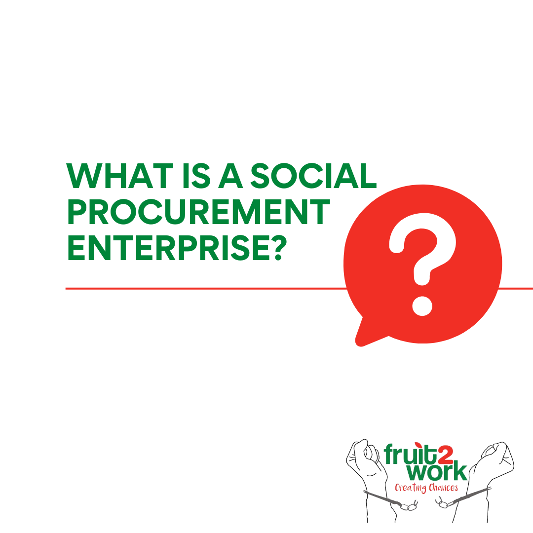 Fruit2Work as social procurement enterprise